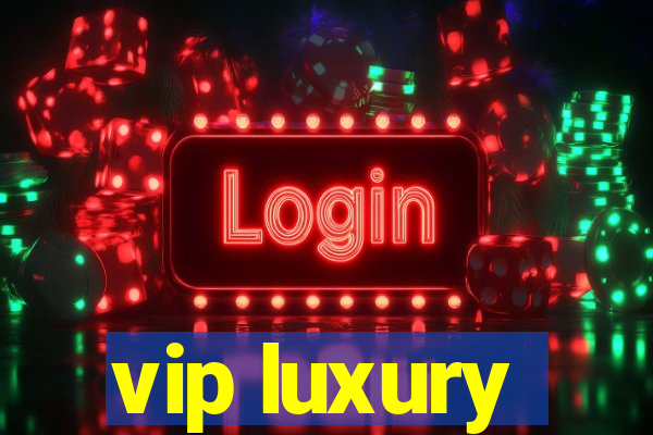 vip luxury
